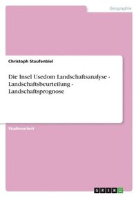bokomslag Die Insel Usedom Landschaftsanalyse - Landschaftsbeurteilung - Landschaftsprognose