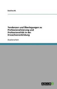 bokomslag Tendenzen und Überlegungen zu Professionalisierung und Professionalität in der Erwachsenenbildung