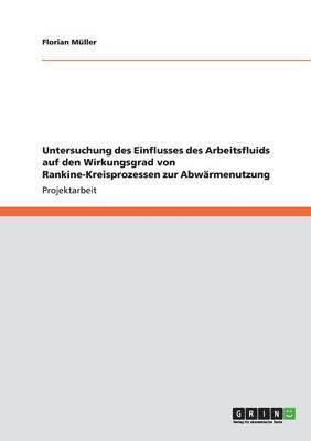 Florian Müller - Einfluss des Arbeitsfluids auf den Wirkungsgrad von Rankine-Kreisprozessen zur Abwärmenutzung, Häftad