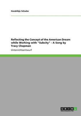 bokomslag Reflecting the Concept of the American Dream while Working with "Subcity" -  A Song by Tracy Chapman