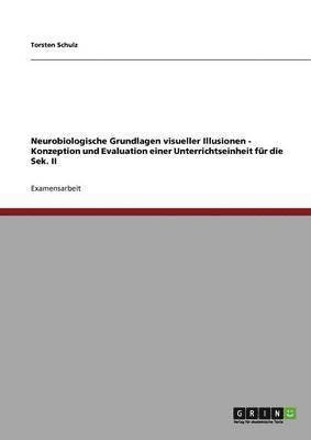 bokomslag Neurobiologische Grundlagen visueller Illusionen - Konzeption und Evaluation einer Unterrichtseinheit für die Sek. II