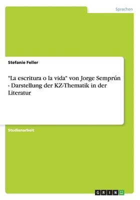 'La Escritura O La Vida' Von Jorge Semprun - Darstellung Der Kz-Thematik in Der Literatur 1