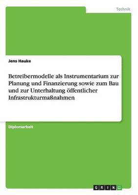 bokomslag Betreibermodelle als Instrumentarium zur Planung und Finanzierung sowie zum Bau und zur Unterhaltung ffentlicher Infrastrukturmanahmen