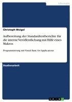 Christoph Weigel - Aufbereitung der Standardtestberichte für die interne Veröffentlichung mit Hilfe eines Makros, Häftad