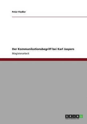 Peter Fiedler - Kommunikationsbegriff bei Karl Jaspers, Häftad