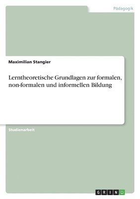 Lerntheoretische Grundlagen zur formalen, non-formalen und informellen Bildung 1