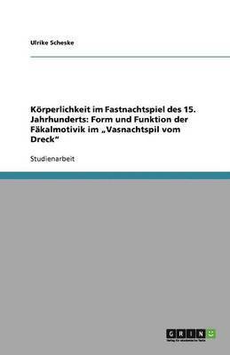 Ulrike Scheske - Körperlichkeit im Fastnachtspiel des 15. Jahrhunderts, Häftad