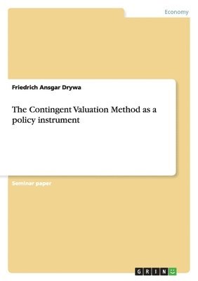 bokomslag The Contingent Valuation Method as a policy instrument