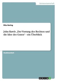 bokomslag John Rawls &quot;Der Vorrang des Rechten und die Idee des Guten&quot; - ein berblick