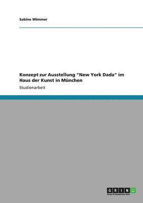 bokomslag Konzept zur Ausstellung "New York Dada" im Haus der Kunst in München
