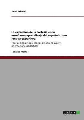 Sarah Schmidt - expresión de la cortesía en la enseñanza-aprendizaje del español como lengua extranjera, Häftad