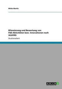 bokomslag Bilanzierung und Bewertung von F&E-Aktivitten bzw. Innovationen nach IAS/IFRS