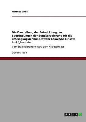 bokomslag Die Darstellung Der Entwicklung Der Begrundungen Der Bundesregierung Fur Die Beteiligung Der Bundeswehr Beim Isaf-Einsatz in Afghanistan