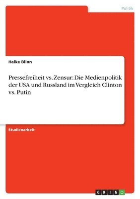 bokomslag Pressefreiheit vs. Zensur: Die Medienpolitik der USA und Russland im Vergleich Clinton vs. Putin