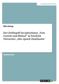 bokomslag Der Zeitbegriff Im Aphorismus 'Vom Gesicht Und Rathsel' in Friedrich Nietzsches 'Also Sprach Zarathustra'
