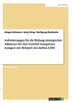 bokomslag Anforderungen für die Bildung strategischer Allianzen für den Vertrieb komplexer Anlagen mit Beispiel des Airbus A380