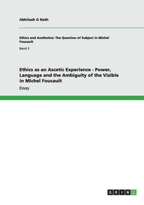 bokomslag Ethics as an Ascetic Experience - Power, Language and the Ambiguity of the Visible in Michel Foucault