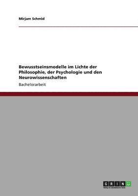 bokomslag Bewusstseinsmodelle im Lichte der Philosophie, der Psychologie und den Neurowissenschaften