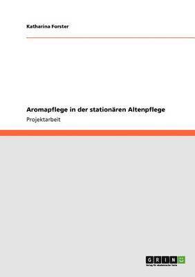 Aromapflege in der stationären Altenpflege 1