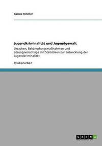 bokomslag Bekämpfung von Jugendkriminalität  und Jugendgewalt. Ursachen und Lösungsvorschläge