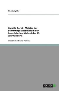 bokomslag Camille Corot - Meister der Stimmungslandschaft in der franzoesischen Malerei des 19. Jahrhunderts