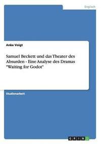bokomslag Samuel Beckett und das Theater des Absurden - Eine Analyse des Dramas &quot;Waiting for Godot&quot;