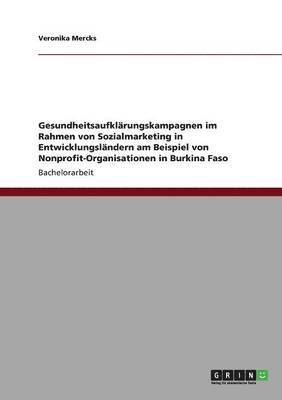 bokomslag Gesundheitsaufklrungskampagnen im Rahmen von Sozialmarketing in Entwicklungslndern am Beispiel von Nonprofit-Organisationen in Burkina Faso