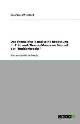 Das Thema Musik und seine Bedeutung im Fruhwerk Thomas Manns am Beispiel der Buddenbrooks 1