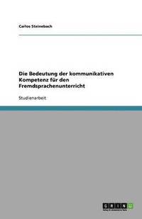 bokomslag Die Bedeutung der kommunikativen Kompetenz fur den Fremdsprachenunterricht