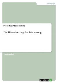 bokomslag Die Historisierung Der Erinnerung