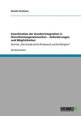 bokomslag Koordination Der Kundenintegration in Dienstleistungsnetzwerken - Anforderungen Und Moglichkeiten