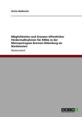 bokomslag Mglichkeiten und Grenzen ffentlicher Frdermanahmen fr KMUs in der Metropolregion Bremen-Oldenburg im Nordwesten