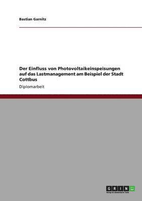 bokomslag Der Einfluss von Photovoltaikeinspeisungen auf das Lastmanagement am Beispiel der Stadt Cottbus