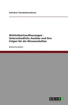 bokomslag Wirklichkeitsauffassungen - Unterschiedliche Ansätze und ihre Folgen für die Wissenschaften
