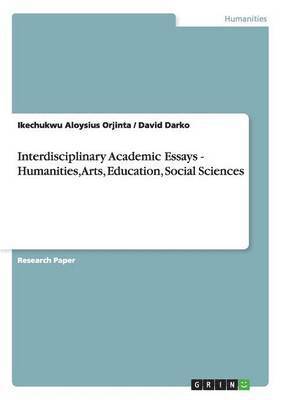 bokomslag Interdisciplinary Academic Essays - Humanities, Arts, Education, Social Sciences