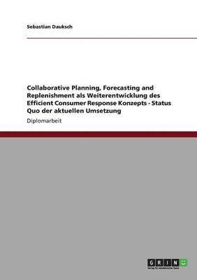 Collaborative Planning, Forecasting and Replenishment als Weiterentwicklung des Efficient Consumer Response Konzepts - Status Quo der aktuellen Umsetzung 1