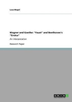 bokomslag Wagner and Goethe: "Faust" and Beethoven's "Eroica"