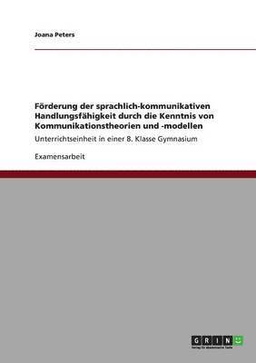 bokomslag Frderung der sprachlich-kommunikativen Handlungsfhigkeit durch die Kenntnis von Kommunikationstheorien und -modellen