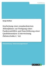 bokomslag Erarbeitung Eines Standardisierten Ablaufplanes Zur Fertigung Eines Funktionsloffels Und Durchfuhrung Einer Qualitatsanalyse (Unterweisung Zahntechniker / -In)