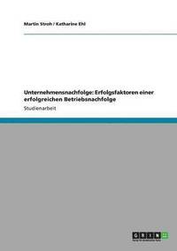 bokomslag Unternehmensnachfolge: Erfolgsfaktoren einer erfolgreichen Betriebsnachfolge