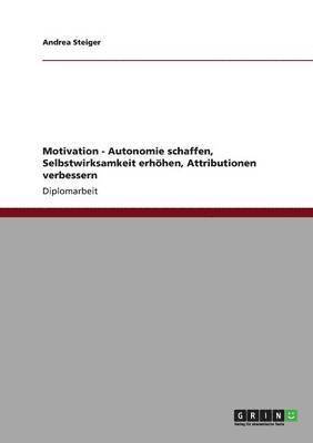 Motivation - Autonomie schaffen, Selbstwirksamkeit erhöhen, Attributionen verbessern