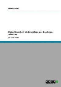 bokomslag Unbestimmtheit als Grundlage des Goldenen Schnittes