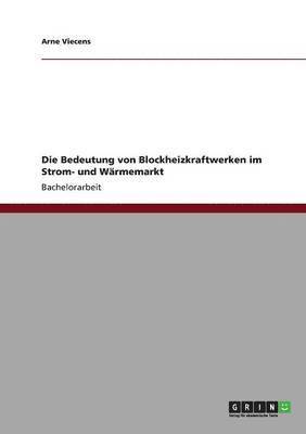 bokomslag Die Bedeutung von Blockheizkraftwerken im Strom- und Wrmemarkt