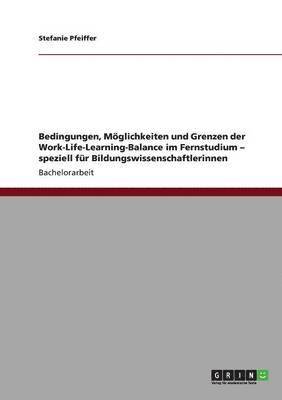 bokomslag Bedingungen, Mglichkeiten und Grenzen der Work-Life-Learning-Balance im Fernstudium - speziell fr Bildungswissenschaftlerinnen