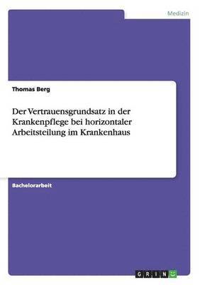 Thomas Berg - Vertrauensgrundsatz in der Krankenpflege bei horizontaler Arbeitsteilung im Krankenhaus, Häftad