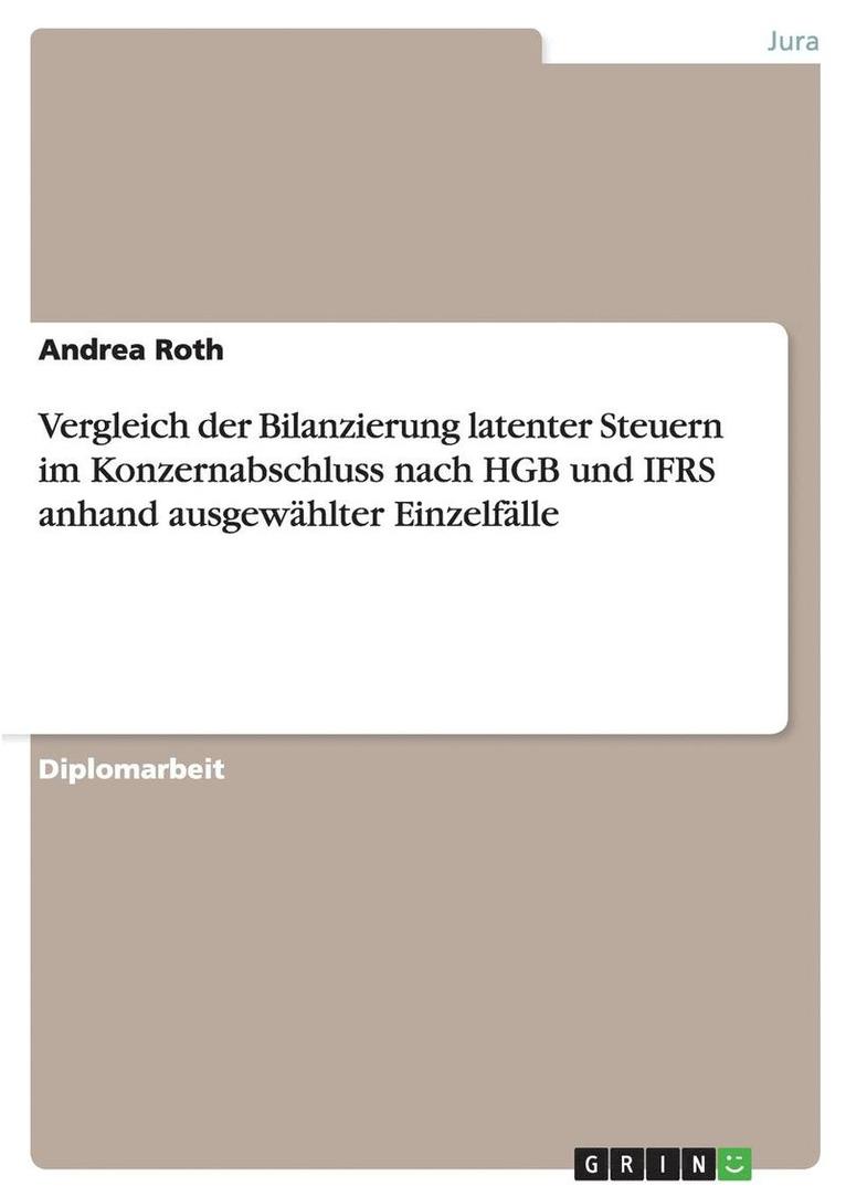 Vergleich der Bilanzierung latenter Steuern im Konzernabschluss nach HGB und IFRS anhand ausgewählter Einzelfälle