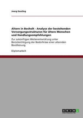 bokomslag Altern in Bocholt - Analyse der bestehenden Versorgungsstrukturen fur altere Menschen und Handlungsempfehlungen