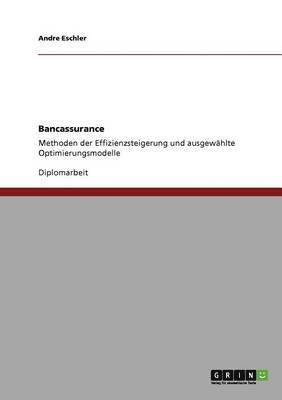 Andre Eschler - Bancassurance. Methoden der Effizienzsteigerung und ausgewählte Optimierungsmodelle, Häftad