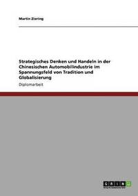 bokomslag Strategisches Denken und Handeln in der Chinesischen Automobilindustrie im Spannungsfeld von Tradition und Globalisierung