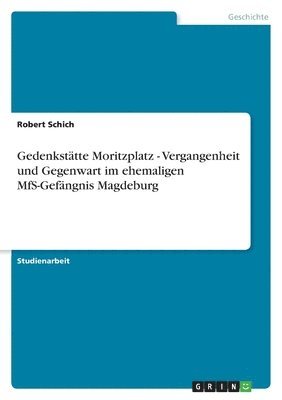 bokomslag Gedenksttte Moritzplatz - Vergangenheit und Gegenwart im ehemaligen MfS-Gefngnis Magdeburg